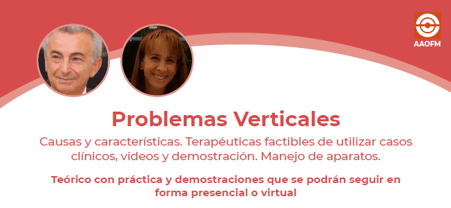 Problemas Verticales. Causas y caractersticas. Teraputicas factibles de utilizar casos clnicos, videos y demostracin. Manejo de aparatos.