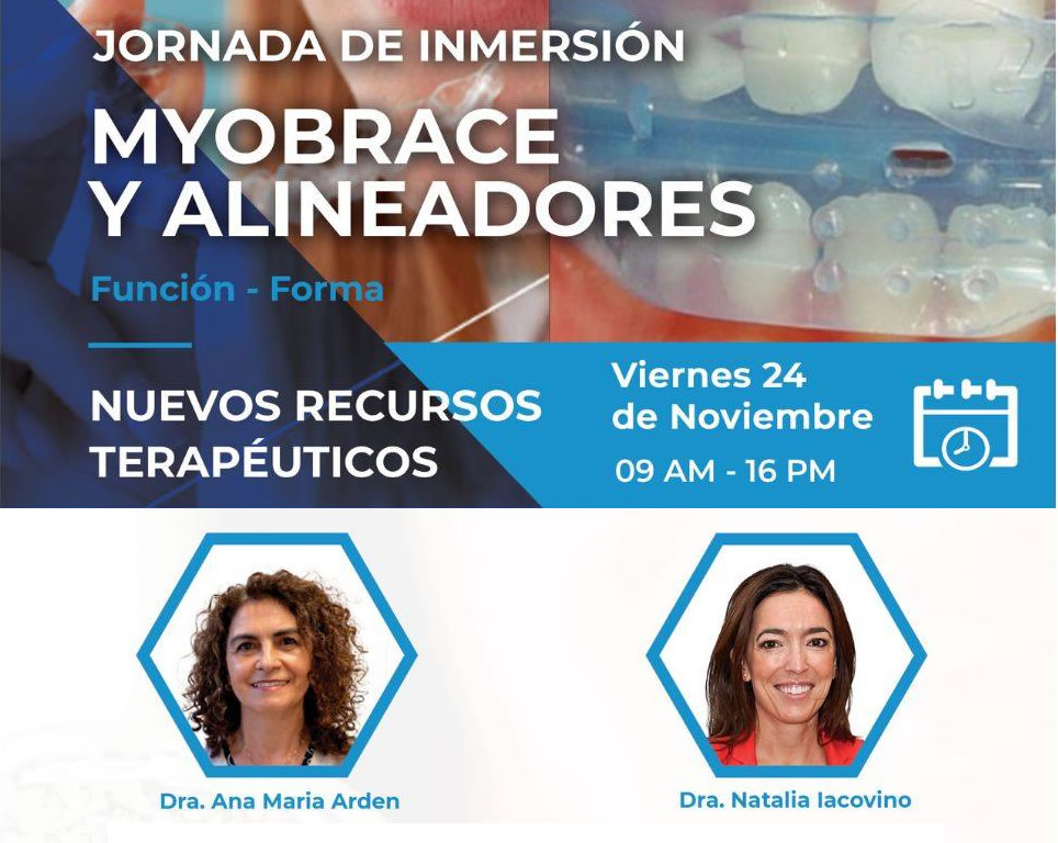 JORNADA DE INMERSIN | MYOBBRACE Y ALINEADORES. Funcin - Forma. Nuevos Recursos Teraputicos - Dra. Ana Mara Arden y Dra. Natalia Iacovino